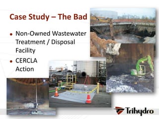 Case Study – The Bad
 Non-Owned Wastewater
Treatment / Disposal
Facility
 CERCLA
Action
 