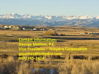 Contact Information:
George Mathes, P.E.
Vice President – Trihydro Corporation
gmathes@trihydro.com
307/745-7474
 