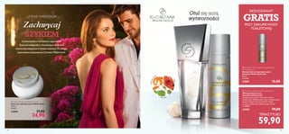 

2524
LETNIE MARZENIA
Zachwycaj
SZYKIEM
Doskonałość w królestwie zapachów.
Esencja kobiecości, wywołująca wrażenie
wytwornej elegancji w letniej odsłonie. Po prostu:
legendarna kompozycja Giordani White Gold.
Otul się aurą
wytworności
róża
mandaryn
ka
paczula
TERAZTYLKO
 Giordani White Gold Anti-perspirant
24H Deodorant
Dezodorant antyperspiracyjny
Giordani White Gold 24H
50 ml
320,00/l
24589 16,00
 Giordani White Gold Eau de Parfum
Woda perfumowana
Giordani White Gold
Rozpieszczaj zmysły radosnymi nutami
mandarynki, delikatnością róży i zmysłowością
paczuli. Zapach Giordani White Gold
to czysty luksus we włoskim stylu. 50 ml
1198,00/l
24588 99,00
59,90
DEZODORANT
GRATISPRZY ZAKUPIEWODY
TOALETOWEJ
Giordani White Gold Body Cream
Krem do ciała Giordani White Gold
250 ml
99,60/l
24590 37,00
24,90
 