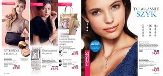 







30 Moda
 Sparkle in Paris Watch
Zegarek Sparkle in Paris
Testowany na obecność niklu.
Wymiary: obudowa: 2,7 x 3,2 cm,
elastyczna bransoletka
z perełkami: 14,7 cm
26472 130,00
84,90
 Feminine Bag
Torba Feminine
Niezwykle kobieca torebka
z imitacji skóry, na odpinanym,
złocistym łańuszku.
Wymiary: : 28 x 18 x 5 cm
24757 100,00
69,90
SZYKOWNA
I KOBIECA
Odpinany łańcuszek
umożliwa noszenie
torebki na kilka
sposobów.
Ponadczasowa
elegancja!
Moda 31
Noś naszyjnik
do ubrań z dekoltem
w kształcie litery V
KOCHASZ
TEN STYL?
NOWOŚĆ
EDYCJALIMITOWANA
TO WŁAŚNIE
SZYK
Z kolekcją
Liselotte Watkins
moda staje się
sztuką!
 Liselotte Watkins
Anniversary Bag
Torba Liselotte Watkins
Wymiary: 35 x 18 x 29 cm.
24805 110,00
49,90
 Liselotte Watkins
Anniversary Purse
Portmonetka Anniversary
Liselotte Watkins
Wymiary: 23 x 2 x 12 cm.
24807 60,00
19,90
 Sparkling Earrings
Kolczyki Sparkling
Czujesz się zalotnie i dziewczęco,
gdy szklane kryształki rzucają świetliste
reﬂeksy. Testowane na obecność niklu.
Woreczek z organzy w zestawie.
Długość: 3,5 cm.
26743 50,00
34,90
 Sparkling Necklace
Naszyjnik Sparkling
Szklane kryształki w srebrzystej oprawie
dają efekt pełen subtelności i przejrzystego
blasku. Naszyjnik testowany na obecność
niklu. Woreczek z organzy w zestawie.
Długość: 45 cm plus 6 cm przedłużenia.
26741 50,00
34,90
EDYCJA LIMITOWANA
DO WYCZERPANIA
ZAPASÓW!
EDYCJA LIMITOWANA
DO WYCZERPANIA
ZAPASÓW!
EDYCJA LIMITOWANA
 