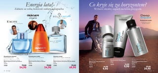 





46 dla niego dla niego 47
mandarynka, akordy
morskie, drewno
Aromatyczno-drzewny
 Glacier Athletic Eau de Toilette
Woda toaletowa Glacier Athletic
100 ml
549,00/l
13168 79,00
54,90
ananas, bylica, drzewo gwajakowe
Drzewno-wodny
pieprz różowy, oregano, mandarynka
 Eclat Sport for Men Eau de Toilette
Woda toaletowa dla panów ECLAT SPORT
75 ml
932,00/l
13261 99,00
69,90
 Excite by Oriﬂame Eau de Toilette
Woda toaletowa Excite by Oriﬂame
75 ml
732,00/l
15560 79,00
54,90
melon, herbata, mech
Aromatyczno-wodny
Aromatyczno-wodny
Energia lata!
Zabierz ze sobą świeżość zaklętą w zapachu
Co kryje się za horyzontem?
Wybierz idealny zapach na letnią przygodę
 Deep Impact Eau de Toilette –
Aftershave
Woda toaletowa Deep Impact –
po goleniu
115 ml
346,96/l
16467 59,00
39,90
 Deep Impact Antiperspirant
24H Deodorant
Antyperspiracyjny dezodorant
Deep Impact
50 ml
198,00/l
16473 16,00
9,90
 Deep Impact Shower Gel
Żel pod prysznic Deep Impact
200 ml
49,50/l
16472 16,00
9,90
 