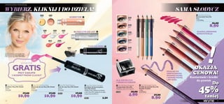 20435
Black
20421
Night
Glow
20422
Mocha
Loca
20423
Goddess
Green
20424
Blue
Lagoon
20425
Electric
Purple
24604 Nude
24605 Coral
24606 Nougat
24607 Pink
24608 Fuchsia
21661
Pink
21662
Gold
20522
Clear
Shimmer
20523
Baby
Pink
20524
Neon
Pink
20525
Raspberry
23086
Coral
20425 Electric Purple







92
 Very Me Clickit Lip Gloss
Błyszczyk do ust Very Me Clickit
3,5 ml
3114,29/l
17,00
10,90
 Very Me Clickit Concealer
Korektor Very Me Clickit
3,5 ml
3114,29/l
17,00
10,90
 Very Me Clickit Mascara
Tusz do rzęs Very Me Clickit
3,5 ml
3114,29/l
20435 17,00
10,90
 Very Me Lip Crayon
Konturówka Very Me
0,8 g
11125,00/kg
16,00
8,90
93
 Very Me Double Trouble
Kredka do powiek Very Me
Double Trouble
1,38 g
6449,28/kg
17,00
8,90
20421NightGlow
20422MochaLoca
20423GoddessGreen
20424BlueLagoon
DLA ZWYKŁYCH
I GRUBYCH KREDEK
IDEALNE DO
OBRYSOWANIA
WEWNĘTRZNEJ
I ZEWNĘTRZNEJ
LINII RZĘS
GŁADKA,KREMOWA
KONSYSTENCJA
 Very Me Pencil Sharpener
Temperówka Very Me
Wymiary: 3,6 x 3,1 x 2,6 cm
23268 10,00
4,90
!OKAZJA
CENOWA!
WYBIERZ, KLIKNIJ I DO DZIEŁA!
 Very Me Clickit Connector
Konektor do kosmetyków
Very Me Clickit
Wybierz dwa ulubione produkty
z serii Very Me i połącz je ze sobą
za pomocą konektora.
20418 3,50
PASTELOWE MARZENIE
KONEKTOR
GRATISPRZY ZAKUPIE
2 KOSMETYKÓW CLICKIT
KOREKTOR
BŁYSZCZYK DO UST
TUSZ DO RZĘS
SAMA SŁODYCZ
Konturówki i kredki
do powiek
93
do powiekdo powiek
Do
45%
taniej
Makijaż:korektor Clickit 21661 Pink,
błyszczyk do ust Clickit 20523 Baby
Pink,tusz do rzęs Clickit 20435 Black
 