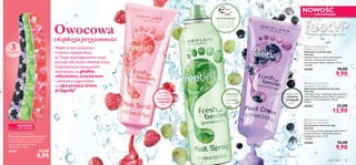 


ciało i włosy 117
WYPRÓBUJ!
Potrzyj butelkę
i poczuj rześki
zapach agrestu!
 Feet Up Fresh Berries
Raspberry Foot Scrub
Malinowy scrub do stóp
Feet Up
Wygładź stopy scrubem zawierającym
ekstrakt z soczystych malin oraz
sproszkowane łupiny migdałów. 75 ml
132,00/l
25449 18,00
9,90
 Feet Up Fresh Berries
Blackcurrant Foot Cream
Porzeczkowy krem do stóp
Feet Up
Z czarną porzeczką, słynącą z właściwości
prozdrowotnych. Wspaniale odżywia
i pielęgnuje stopy. 75 ml
132,00/l
25450 16,00
9,90
 Feet Up Fresh Berries
Gooseberry Foot Spray
Agrestowy dezodorant do stóp
Feet Up
Odświeża stopy i zapobiega nieprzyjemnej
woni. Wzbogacony ekstraktem z agrestu,
bogatym w antyoksydanty. 150 ml
92,67/l
25452 22,00
13,90
Pielęgnacja od pięt po czubki palców
Owocowa
eksplozja przyjemności
Wejdź w lato tanecznymWejdź w lato tanecznymWejdź w lato tanecznymWejdź w lato tanecznym
krokiem,najlepiej boso,krokiem,najlepiej boso,krokiem,najlepiej boso,krokiem,najlepiej boso,
byTwoje wypielęgnowane stopybyTwoje wypielęgnowane stopybyTwoje wypielęgnowane stopybyTwoje wypielęgnowane stopybyTwoje wypielęgnowane stopy
poczuły miły dotyk chłodnej trawy.poczuły miły dotyk chłodnej trawy.poczuły miły dotyk chłodnej trawy.poczuły miły dotyk chłodnej trawy.poczuły miły dotyk chłodnej trawy.
Rozpieszczone owocowymiRozpieszczone owocowymiRozpieszczone owocowymiRozpieszczone owocowymi
ekstraktami,sąekstraktami,sąekstraktami,są gładkiegładkie,
odżywione,orzeźwioneodżywione,orzeźwioneodżywione,orzeźwioneodżywione,orzeźwioneodżywione,orzeźwione
i świetnie przygotowanei świetnie przygotowanei świetnie przygotowanei świetnie przygotowane
na ekscytujące letnieekscytujące letnieekscytujące letnieekscytujące letnie
przygody!przygody!przygody!
NOWOŚĆ
EDYCJA LIMITOWANA
NOWOŚĆ!
EDYCJA LIMITOWANA
intensywny
peeling
oczyszcza
i wygładza
stopy
bogaty krem
odżywia
i pielęgnuje
stopy*
chłodząca
świeżość
orzeźwia
stopy i nogi*
Fruit Punch Emery Boards
Pilniczki do paznokci Fruit Punch
Soczyście kolorowe pilniczki, dzięki
którym nadasz swoim paznokciom
wymarzony kształt. 3 sztuki.
Wymiary: 2 x 18 cm
26398 15,00
8,90
3w zestawie
*na podstawie badań składnika
 
