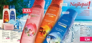 







ciało i włosy 119118 ciało i włosy
100 g
Mydełko
 22194 Płyn do kąpieli
Discover
Kenya African Sunset
 21189 Płyn do kąpieli
Discover
Santorini Blue Paradise
27,25/l 17,00
10,90
400 ml
Płyny do kąpieli
Soczysta guava, smoczy
owoc, granat, kwiat kaktusa,
passiﬂora i piżmowe gatunki
drewna
400 ml
Żele pod prysznic
Dodająca energii
bergamotka, świeży bez,
konwalia, jaśmin, wanilia,
piżmo i cenne drzewa
!XXL Chłodny, morski zapach
– rześki i energetyzujący
!!Najlepsi
Niezbędne
kosmetyki, bez
których nie warto
wyruszać na wakacje!
PRZYJACIELE W PODRÓŻY
400 ml
 22197 Mydełko
Discover
Kenya African Sunset
 23713 Mydełko
Discover
Mexico Caribbean Breeze
 21190 Mydełko
Discover Santorini Blue
Paradise
29,00/kg 5,00
2,90
 24211 Żel pod prysznic
Discover
Mexico Caribbean Breeze
 22931 Żel pod prysznic
Discover
Kenya African Sunset
 23394 Żel pod prysznic
Discover
Santorini Blue Paradise
24,75/l 18,00
Każdy za
9,90
Każdy za
Każde za
 