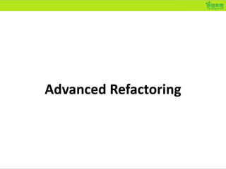 Advanced Refactoring
 