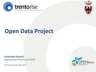 Open Data Project

Lorenzino Vaccari

Autonomous Province of Trento
Trento, 03rd September 2013

 