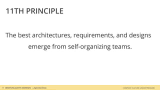 COMPANY CULTURE UNDER PRESSUREBERATUNG JUDITH ANDRESEN
The best architectures, requirements, and designs
emerge from self-organizing teams.
13
11TH PRINCIPLE
| Agile Manifesto
 
