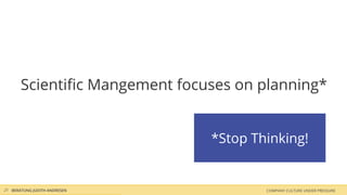 Scientiﬁc Mangement focuses on planning*
*Stop Thinking!
COMPANY CULTURE UNDER PRESSUREBERATUNG JUDITH ANDRESEN21
 
