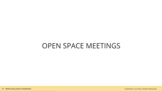 COMPANY CULTURE UNDER PRESSUREBERATUNG JUDITH ANDRESEN
OPEN SPACE MEETINGS
44
 