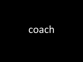 coach

 