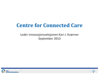 Helsesektoren – en
honningkrukke for gründere
Leder innovasjon Kari J. Kværner 20141119
 