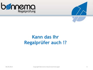Kann das Ihr
Regalprüfer auch !?
06.09.2013 Copyright Bonnema Industrievertretungen 6
 
