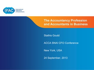 Page 1 | Confidential and Proprietary Information
The Accountancy Profession
and Accountants in Business
Stathis Gould
ACCA SNAI CFO Conference
New York, USA
24 September, 2013
 