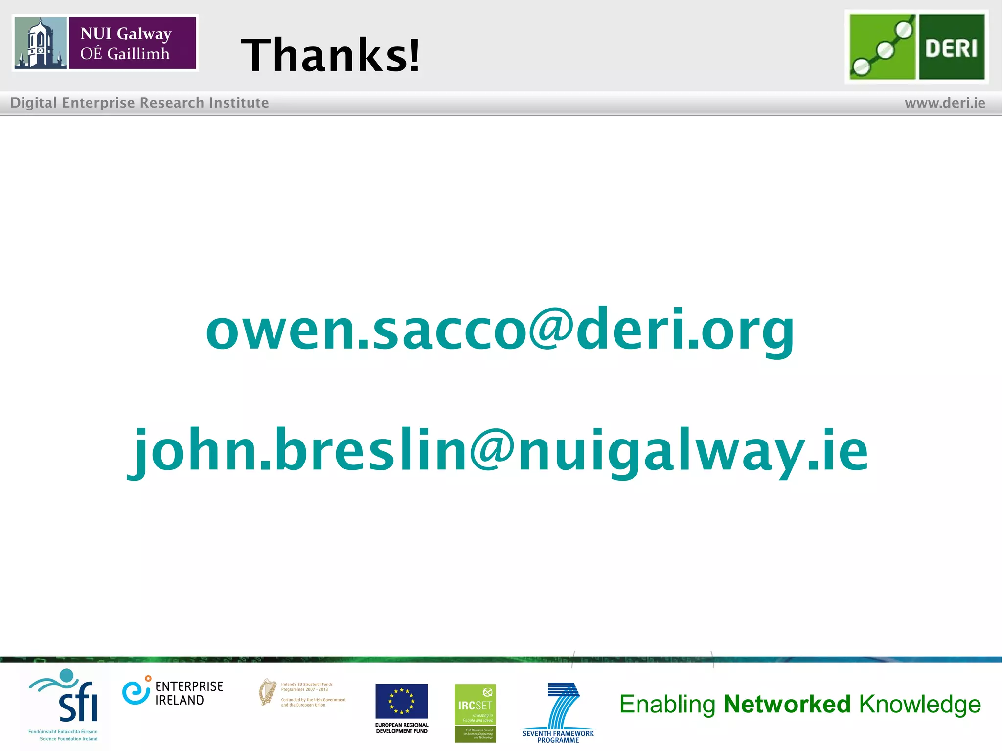 INSIGHT Centre for Data Analytics www.insight-centre.org
Semantic Web & Linked Data
Research Programme
Thanks!
@owensacco
owen.sacco@deri.org
@johnbreslin
john.breslin@nuigalway.ie
 