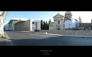 museo dell’ara pacis 
roma 
1995 - 2006 
 