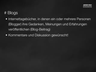 # Blogs
• Internettagebücher, in denen ein oder mehrere Personen
(Blogger) ihre Gedanken, Meinungen und Erfahrungen
veröffentlichen (Blog-Beitrag)
• Kommentare und Diskussion gewünscht!
Mittwoch, 11. September 13
 