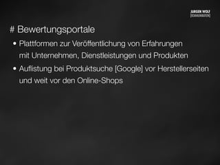 # Bewertungsportale
• Plattformen zur Veröffentlichung von Erfahrungen
mit Unternehmen, Dienstleistungen und Produkten
• Auﬂistung bei Produktsuche [Google] vor Herstellerseiten
und weit vor den Online-Shops
Mittwoch, 11. September 13
 