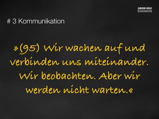# 3 Kommunikation
»(95) Wir wachen auf und
verbinden uns miteinander.
Wir beobachten. Aber wir
werden nicht warten.«
Mittwoch, 11. September 13
 