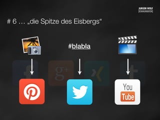 # 6 … „die Spitze des Eisbergs“
#blabla
Mittwoch, 11. September 13
 