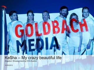 Ke$ha – My crazy beautiful life
Angebot: Showsponsoring VIVA Austria
14.09.2013
 