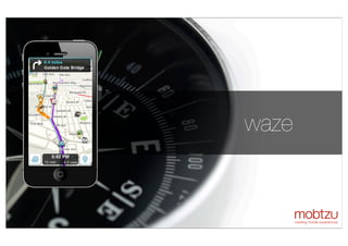 conﬁdential
mobile apps for brands
conﬁdential
waze
 