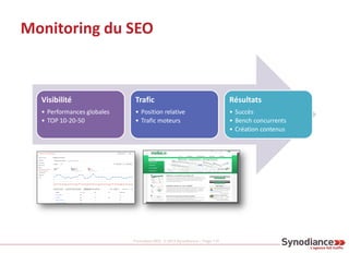 Formation SEO © 2013 Synodiance – Page 118
Visibilité
• Performances globales
• TOP 10-20-50
Trafic
• Position relative
• ...