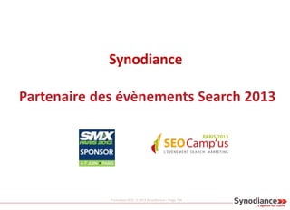 Formation SEO © 2013 Synodiance – Page 130
Synodiance
Partenaire des évènements Search 2013
 
