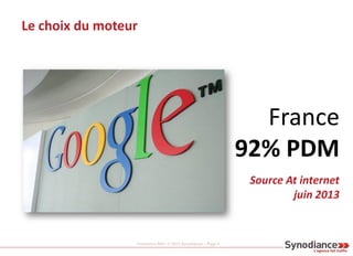 Formation SEO © 2013 Synodiance – Page 8
Le choix du moteur
France
92% PDM
Source At internet
juin 2013
 