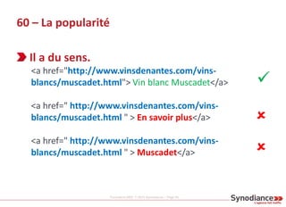 Formation SEO © 2013 Synodiance – Page 93
60 – La popularité
Il a du sens.
<a href="http://www.vinsdenantes.com/vins-
blan...