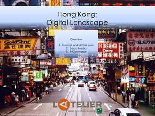 Hong Kong:
Digital Landscape
Overview
1. Internet and Mobile users
2. Social Media
3. E-Commerce
Source Photo : http://afphongkong.afpnet.org/
 