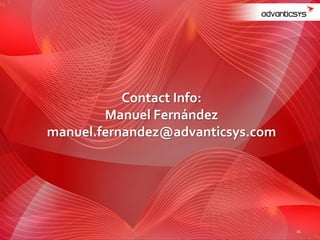 Contact Info:
Manuel Fernández
manuel.fernandez@advanticsys.com
25
 