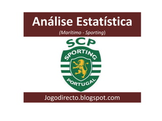 Análise Estatística
(Marítimo - Sporting)
Jogodirecto.blogspot.com
 