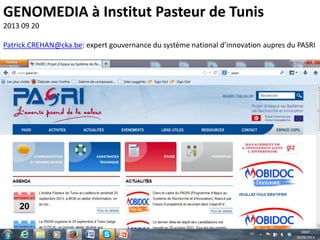 GENOMEDIA à Institut Pasteur de Tunis
2013 09 20
Patrick.CREHAN@cka.be: expert gouvernance du système national d’innovation aupres du PASRI
 