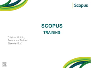 SCOPUS
KL

TRAINING
Cristina Huidiu,
Freelance Trainer
Elsevier B.V.

 