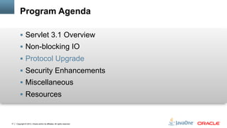 Copyright © 2013, Oracle and/or its affiliates. All rights reserved.17
Program Agenda
§  Servlet 3.1 Overview
§  Non-blo...