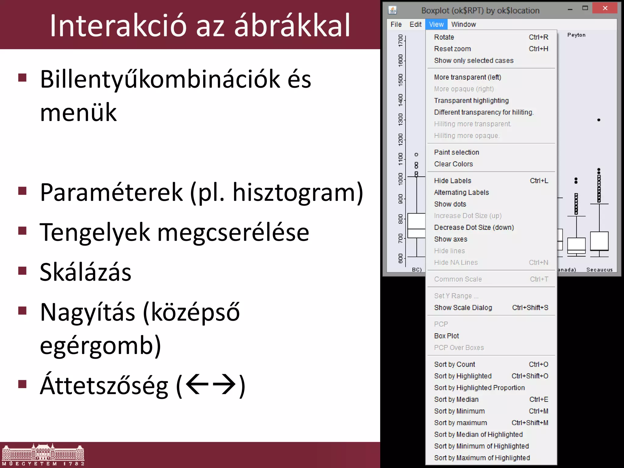Interakció az ábrákkal
 Billentyűkombinációk és
menük
 Paraméterek (pl. hisztogram)
 Tengelyek megcserélése
 Skálázás
 Nagyítás (középső
egérgomb)
 Áttetszőség ()
 