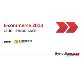 E-commerce 2013
CELIO - SYNODIANCE
 