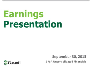 Investor Relations / BRSA Bank-only Earnings Presentation 9M 13

Earnings
Presentation

September 30, 2013
BRSA Unconsolidated Financials

 