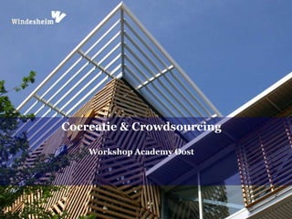 Cocreatie & Crowdsourcing
Workshop Academy Oost
 