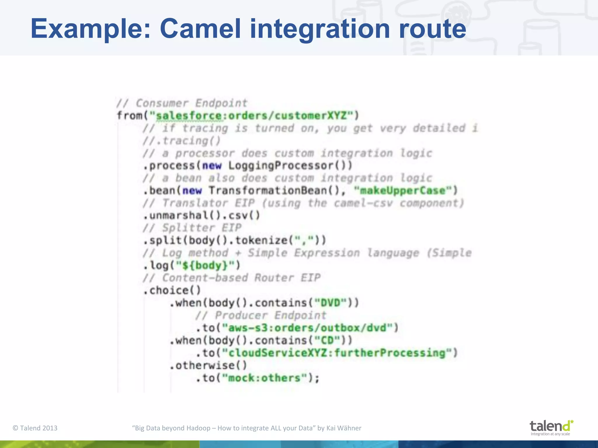 © Talend 2013 “Big Data beyond Hadoop – How to integrate ALL your Data” by Kai Wähner Example: Camel integration route 