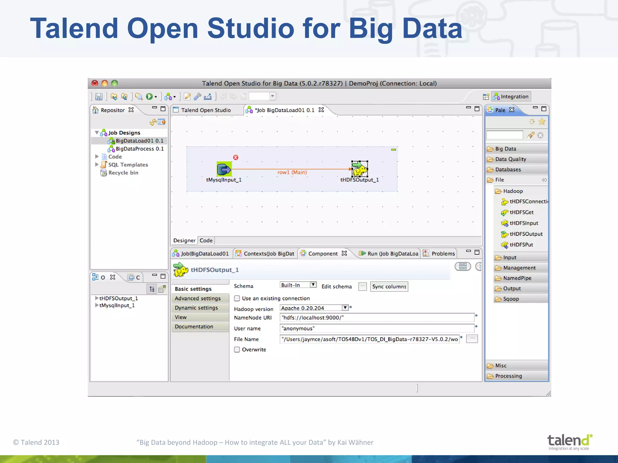 © Talend 2013 “Big Data beyond Hadoop – How to integrate ALL your Data” by Kai Wähner Talend Open Studio for Big Data 