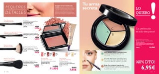 C
B
A
12819
Pink
21649
Fresh
Pink
21650
Classic
Rose
21651
Glowing
Peach
12820
Gold
12819
Pink
21649 21650
Classic
Rose
21651
Glowing
Peach
12820
Gold
21651GlowingPeach


36 color color 37
Retira el exceso
de polvos sueltos
Perfecta para polvos
sueltos o compactos
Ideal para corregir imperfecciones
o aplicar la barra de labios
El tono ideal,
la textura más suave
LO
QUIERO
 Oriﬂame Beauty Perfect Blush
Colorete Perfect
Oriﬂame Beauty
4 g.
14,95€
11,95€
A
B
C
Verde: Reduce rojeces e imperfecciones.
Contiene extracto de Té Verde calmante
y purificante.
Beige: Para cualquier imperfección.
Reduce la apariencia de finas líneas y cubre granitos
y manchas. Contiene aceite anti-bacteriano que alivia
los problemas de la piel.
Amarillo: Disimula las manchas y ojeras.
Con extracto de árbol de Boswellia que ayuda
a eliminar los signos de cansancio en la mirada.
Tu arma
secreta
¡40% DTO! Oriﬂame Beauty
Absolute Concealer for Eyes
Corrector de Ojeras Absolute
Oriﬂame Beauty
10 ml.
9,95€
7,95€
Borra ojeras
y signos de cansancio
Crea efectos con
tu sombra de ojos
Professional
Double-ended Eyeshadow Brush
Brocha Doble para
Sombras de Ojos
Largo 18 cm. Accesorio.
24147 7,95€
5,95€
Oriﬂame Beauty Conceal Kit
Kit Corrector de Imperfecciones
Oriﬂame Beauty
Tres correctores en una sola paleta para
cubrir imperfecciones. Suaviza e hidrata
tu piel. 3 x 1 g.
15033 11,95€
6,95€
Professional Concealer/Lip Brush
Pincel para Labios y Corrector
Largo 17 cm. Accesorio.
24144 7,95€
5,95€
Professional Fan Powder Brush
Brocha Abanico para Polvos
Largo 17 cm. Accesorio.
24149 12,95€
9,95€
Professional Powder Brush
Brocha para Polvos Sueltos
Largo 18 cm. Accesorio.
24150 12,95€
9,95€
¡La perfección
en sólo tres pasos!
Consigue un tono rosado en las
mejillas aplicando el Colorete Perfect.
Ayúdate de la Brocha para Polvos Sueltos
y aplícalo sobre los pómulos, en la parte
superior de la mejilla (sonríe y verás
aparecer los pómulos), con movimientos
ligeros para conseguir un acabado natural.
PEQUEÑOS
DETALLES
 