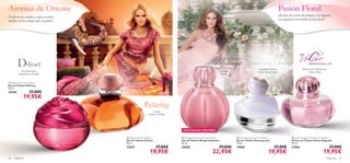 




fragancias 6766 fragancias
Orquídea Sharry,
Pera, Ylang Ylang
Melocotón, Heliótropo,
Ylang Ylang
EXISTENCIAS LIMITADAS
 Mirage Daydream Eau de Toilette
Eau de Toilette Mirage Daydream
50 ml.
25038 29,00€
22,95€
 Volare Magnolia Parfum de Toilette
Parfum de Toilette Volare Magnolia
50 ml.
21566 27,00€
19,95€
 Delicacy Eau de Toilette
Eau de Toilette Delicacy
50 ml.
22446 27,00€
19,95€
 Felicity Eau de Toilette
Eau de Toilette Felicity
50 ml.
21673 27,00€
19,95€
 Dancing Lady Eau de Toilette
Eau de Toilette Dancing Lady
50 ml.
15865 27,00€
19,95€
Aromas de Oriente Pasión Floral
¡Rodéate del aroma del romance y la elegancia
con fragancias irresistibles de base ﬂoral!
Madera de Cedro,
Castaña,
Vainilla
Grosella negra,
Frambuesa, Vainilla
Canela,
Jazmín, Vainilla
Despierta tus sentidos y viaja a éxoticos
mundos con los aromas más evocadores.
 