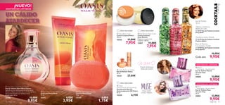 






 



72 fragancias
UN CÁLIDO
ATARDECERATARDECER
UN CÁLIDO
¡NUEVO!
EXISTENCIAS LIMITADAS
 Oasis Warm Sunset Eau de Toilette
Eau de Toilette Oasis Warm Sunset
Inpirado en una cálida puesta de sol en pleno
desierto. Déjate envolver por su aroma de ﬂores
que se entremezcla con Vainilla y notas
amaderadas. 30 ml.
25486 13,95€
9,95€
 Oasis Warm Sunset Hand Cream
Crema de Manos Oasis
75 ml.
25471 6,95€
3,95€
 Oasis Warm Sunset Soap Bar
Jabón en Barra Oasis
75 g.
25470 2,95€
1,75€ fragancias 73
Pomelo, Heliótropo,
Madera de Sándalo
 Volare Parfum de Toilette
Eau de Parfum Volare
50 ml.
15221 27,00€
 Volare Body Cream
Crema Corporal Volare
250 ml.
15222 11,00€
7,95€
¡Última Oportunidad!
¡Última Oportunidad!
¡Última Oportunidad!
 Eclat Women Body Cream
Crema Corporal
Eclat Women
Elegante y suave crema
corporal. 250 ml.
13837 11,00€
7,95€
Hojas verdes,
Violeta, Almizcle
30 ml
Eau deToilette
 24177 Eau de Toilette Cocktail
Flirty Bella
 24179 Eau de Toilette Cocktail
Fashion Addict
 24178 Eau de Toilette Cocktail
Party Queen
15,95€
9,95€
Albahaca, Frambuesa,
Madera de Cedro
Frambuesa, Cacao, Almizcle
Bayas de Pimienta,
Uva aromática, Vainilla
Cada uno
 Muse
– Travel Spray – Eau de Toilette
Eau de Toilette Muse
Tamaño Viaje
30 ml.
25051 13,95€
9,95€
 Miss O
– Travel Spray – Eau de Toilette
Eau de Toilette Miss O
Tamaño Viaje
30 ml.
25050 13,95€
9,95€
 Volare
Anti-perspirant 24H Deodorant
Desodorante Roll-On
Antitranspirante 24H Volare
50 ml.
15225 6,95€
EXISTENCIAS LIMITADAS
EXISTENCIAS LIMITADAS
 