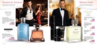 





para él 7978 para él
 Espionage Eau de Toilette
Eau de Toilette Espionage
Evocadora esencia con notas de Salvia
y corazón de acordes marinos. ¡No habrá
misión que se te resista! 75 ml.
23629 29,00€
24,95€
 Rival Eau de Toilette
Eau de Toilette Rival
Descubre el intenso aroma del Eau de
Toilette Rival. Revitalizantes notas de Café
negro y estimulantes acordes de Vu-huong
suavizados con hojas de Violetas. ¡Súbete al
ring y a por todas! 75 ml.
25488 23,00€
17,95€
 Eclat for Men Eau de Toilette
Eau de Toilette Eclat for Men
Esta fresca y clásica fragancia es la
expresión del hombre soﬁsticado
y elegante. 75 ml.
13835 29,00€
24,95€
 Eclat for Men Aftershave Balm
Bálsamo Aftershave
Eclat for Men
50 ml.
13853 7,95€
6,95€
 Eclat for Men Shaving Foam
Espuma de Afeitar Eclat for Men
200 ml.
14386 7,95€
6,95€
 Eclat for Men
Anti-perspirant 24H Deodorant
Desodorante Roll-On
Antitranspirante 24H
Eclat for Men
50 ml.
13862 6,95€
4,95€
acordes Vu-huong,
Hojas de Violeta,
Café negro
Salvia, brisa marina,
Ámbar
Bergamota,
Cuero,
Madera de Cedro
Esencias de Aventura
Espionage y Rival: Aromas que aportan
un toque de aventura en tu día a día.
Máximo Estilo
La fragancia de Eclat for Men desprende la
esencia de la soﬁsticación masculina. ¡Siéntela!
 