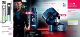 



80 para él para él 81
 Free Motion Eau de Toilette
Eau de Toilette Free Motion
50 ml.
22957 25,00€
19,95€
 Free Attitude Eau de Toilette
Eau de Toilette Free Attitude
50 ml.
8124 25,00€
19,95€
¡NOS
ENCANTA!
Albahaca,
Regaliz,
Praliné
Pomelo,
Hojas de Geranio,
Musgo
Menta,
Regaliz,
Madera de
Sándalo
¡PRUÉBALOS HOY
y quiérelos para
SIEMPRE!
 S8 Night
Antiperspirant Deodorant Spray
Spray Desodorante
Antitranspirante S8 Night
150 ml.
15184 8,95€
 S8 Night Eau de Toilette
Eau de Toilette S8 Night
Moderna sensualidad en este intenso aroma que deja
huella. Madera de Cedro, Praliné y suaves notas de
Bergamota y Regaliz que harán inolvidables tus noches.
50 ml.
15183 25,00€
4,95€
14,95€
La noche te espera
Es la hora. Siente la energía de S8 en tu piel
y siente el aroma de la ciudad al caer la noche.
¿Quieres dejar una huella
imborrable?
No habrá mejor impresión que el aroma del
Eau deToilette S8. Nos encanta por:
• Su intenso aroma de Albahaca,
Regaliz y Praliné
• Su auténtico carácter masculino
TU OPINIÓN*
¡Con razón es el perfume mas vendido de
Oriﬂame! Su aroma es exquisito, su olor
embriagador y lleno de sensualidad…
¡Me encanta su aroma y es mi numero
uno a partir de ahora!
Miguel,
España
*361 valoraciones alrededor del mundo
 