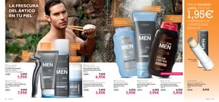 






para él 8382 para él
 North For Men
Roll-On Deodorant Anti-perspirant
Desodorante Roll-On Anti-
transpirante North For Men
50 ml.
15548 5,95€
3,95€
 North for Men
Face Wash & Shave System
Limpiadora y Gel de Afeitado
2 en 1 North for Men
150 ml.
24912 9,95€
7,95€
EXISTENCIAS LIMITADAS
LA FRESCURA
DEL ÁRTICO
EN TU PIEL
 North For Men
Anti-Perspirant Foot Spray
Spray Antitranspirante
para Pies North For Men
150 ml.
23694 9,95€
6,95€
Bálsamo labial
sin brillo
 North For Men
Anti-dandruff Shampoo
Champú Anti-Caspa
North For Men
250 ml.
15537 6,95€
3,95€
 North For Men
– Refreshing Shower Gel
Gel de Ducha Refrescante
North For Men
250 ml.
18174 6,95€
3,95€
 East for Men
Fortifying Total Hair & Body Wash
Gel de Ducha-Champú
Fortiﬁcante East for Men
250 ml.
24910 6,95€
3,95€
 Men’s Coolshave
Disposable Razor
Cuchillas Desechables
Pack de 2. Tamaño:
12.8 x 4.5 x 2 cm. Accesorio.
23782 2,95€
1,95€
PIDE EL BÁLSAMO
LABIAL POR SÓLO
1,95€COMPRANDO UN
COSMÉTICO EN
PAG.82–83
Con aceite de
Tamanu nutritivo
y protector¡Elimina la caspa
y revitaliza tu pelo!
Gel de ducha
revitalizante
24 horas de
protección
Limpiadora
y Gel de
Afeitado
2 en 1
Set de
2 cuchillas de
triple hoja
North For Men
Protective Lip Balm SPF 6
Bálsamo Labial Protector
SPF6 North For Men
4.5 g.
20160 8,95€
Elimina el mal
olor de pies
 