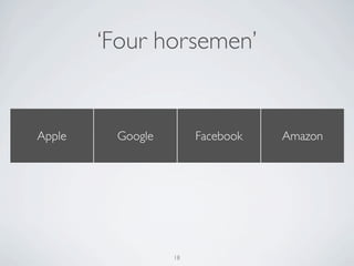 ‘Four horsemen’
Apple Google Facebook Amazon
18
 