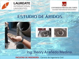 Ing. Henry Azañedo Medina.
FACULTAD DE INGENIERÍA - Carrera de Ingeniería Civil
 