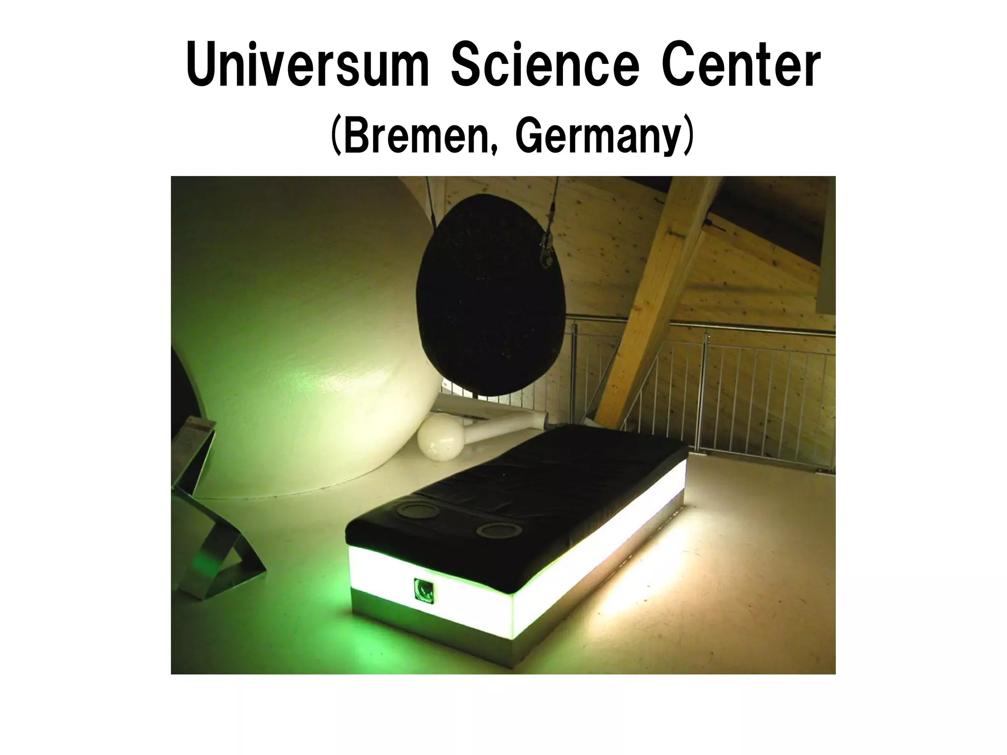 Universum Science Center
(Bremen, Germany)
 
